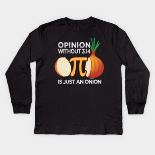 Opinion without Pi is just an Onion Math Meme Nerd Pi Day Kids Long Sleeve T-Shirt